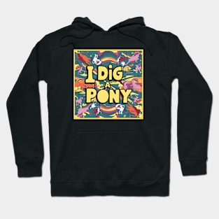 Dig a pony Hoodie